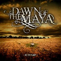 Dawn Of The Maya : Me, The Planet